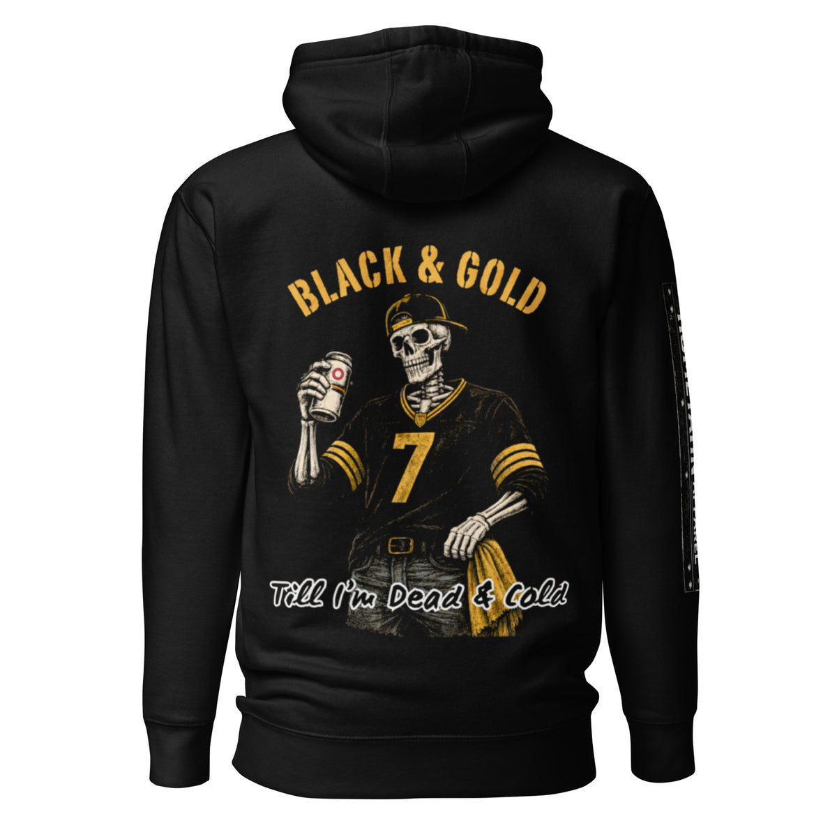 Black & Gold Till I'm Dead & Cold printed on a Black Hoodie with a Skeleton wearing a hat, number 7 Pittsburgh Football Jersey, jeans, with a gold towel in his pocket, and a beer in his hand.